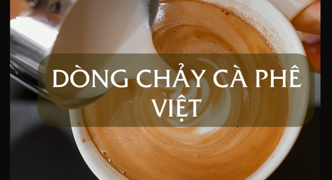 DÒNG CHẢY CÀ PHÊ VIỆT